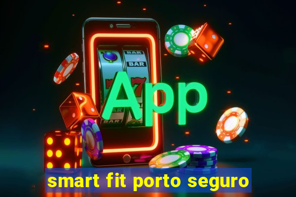 smart fit porto seguro